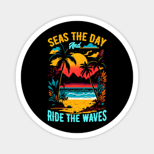 Seas the day and ride the waves | Summer Beach lover Funny Magnet